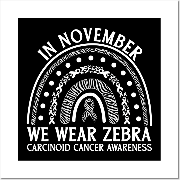 In November We Wear Zebra Carcinoid Cancer Awareness Wall Art by Geek-Down-Apparel